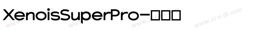 Xenois Super Pro字体转换 Xenois Super Pro字体转换